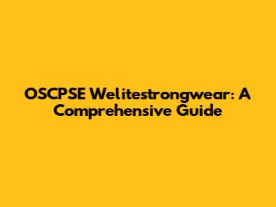 OSCPSE Welitestrongwear: A Comprehensive Guide