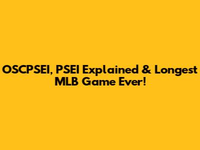 OSCPSEI, PSEI Explained & Longest MLB Game Ever!