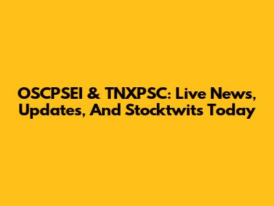 OSCPSEI & TNXPSC: Live News, Updates, And Stocktwits Today