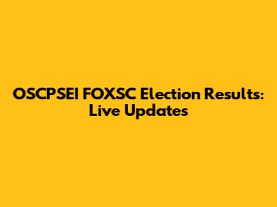 OSCPSEI FOXSC Election Results: Live Updates