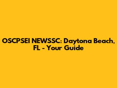 OSCPSEI NEWSSC: Daytona Beach, FL - Your Guide