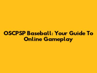 OSCPSP Baseball: Your Guide To Online Gameplay