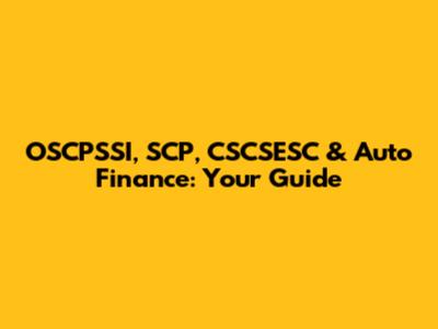 OSCPSSI, SCP, CSCSESC & Auto Finance: Your Guide
