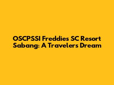 OSCPSSI Freddies SC Resort Sabang: A Traveler's Dream