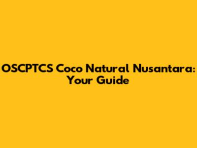 OSCPTCS Coco Natural Nusantara: Your Guide