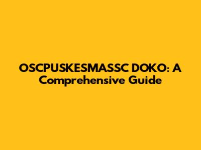 OSCPUSKESMASSC DOKO: A Comprehensive Guide