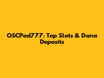 OSCPad777: Top Slots & Dana Deposits