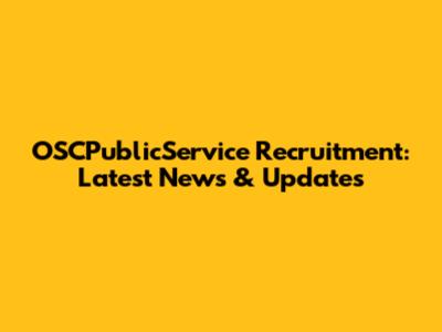 OSCPublicService Recruitment: Latest News & Updates