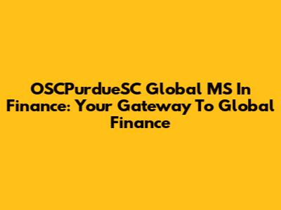 OSCPurdueSC Global MS In Finance: Your Gateway To Global Finance