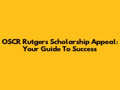 OSCR Rutgers Scholarship Appeal: Your Guide To Success
