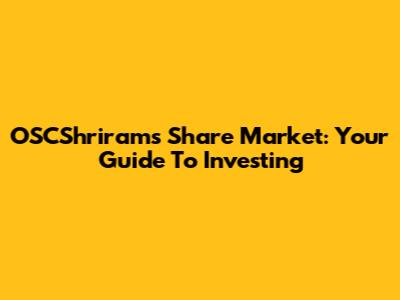 OSCShriram's Share Market: Your Guide To Investing