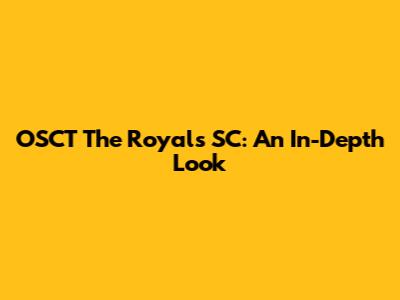 OSCT The Royals SC: An In-Depth Look