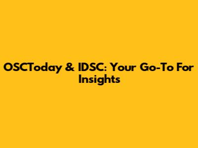 OSCToday & IDSC: Your Go-To For Insights