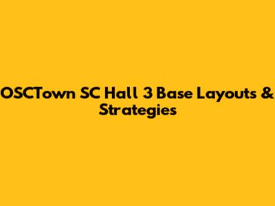 OSCTown SC Hall 3 Base Layouts & Strategies