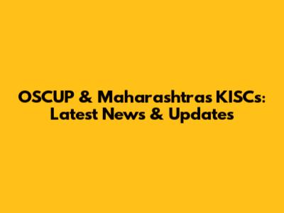 OSCUP & Maharashtra's KISCs: Latest News & Updates