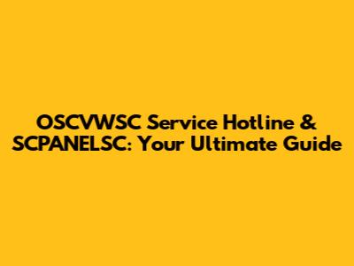 OSCVWSC Service Hotline & SCPANELSC: Your Ultimate Guide