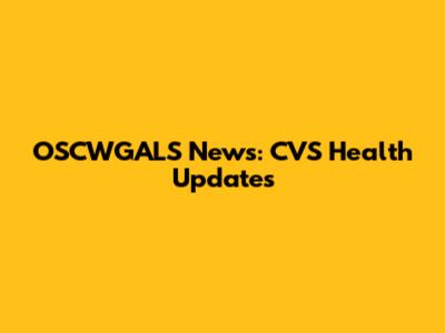 OSCWGALS News: CVS Health Updates