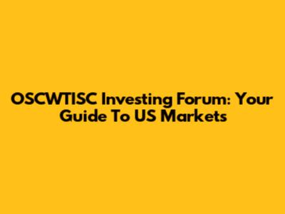 OSCWTISC Investing Forum: Your Guide To US Markets