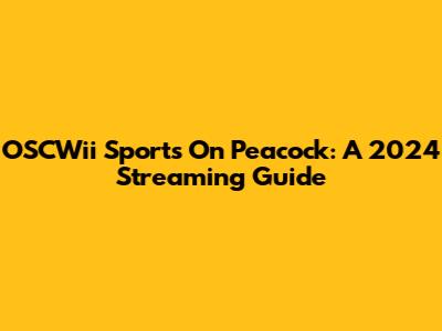 OSCWii Sports On Peacock: A 2024 Streaming Guide