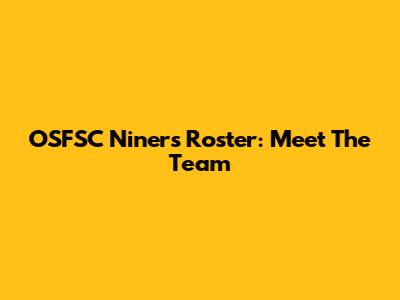 OSFSC Niners Roster: Meet The Team
