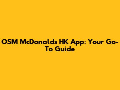 OSM McDonald's HK App: Your Go-To Guide