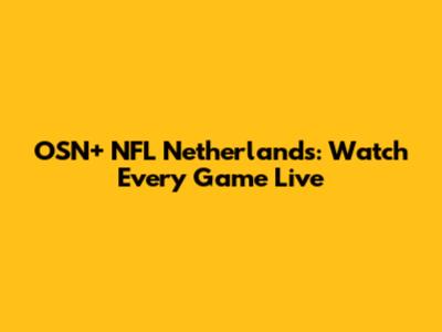 OSN+ NFL Netherlands: Watch Every Game Live