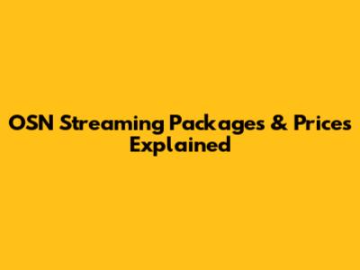 OSN Streaming Packages & Prices Explained