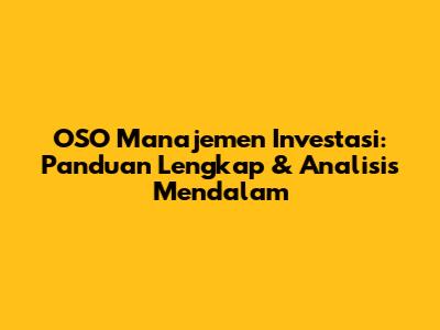 OSO Manajemen Investasi: Panduan Lengkap & Analisis Mendalam