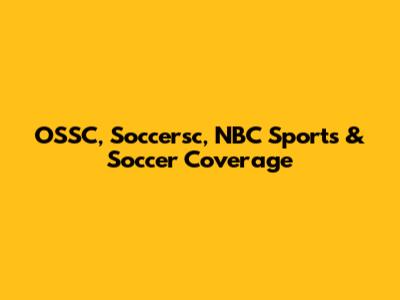 OSSC, Soccersc, NBC Sports & Soccer Coverage