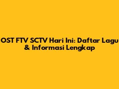 OST FTV SCTV Hari Ini: Daftar Lagu & Informasi Lengkap