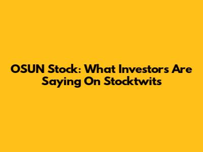 OSUN Stock: What Investors Are Saying On Stocktwits