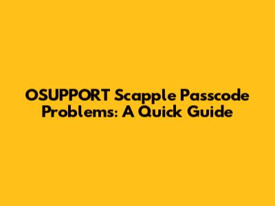 OSUPPORT Scapple Passcode Problems: A Quick Guide