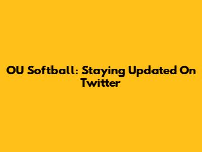 OU Softball: Staying Updated On Twitter