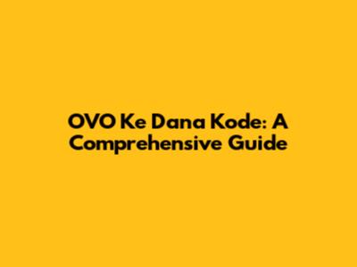 OVO Ke Dana Kode: A Comprehensive Guide