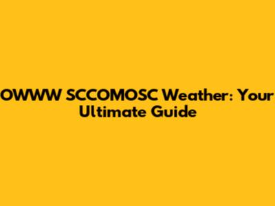OWWW SCCOMOSC Weather: Your Ultimate Guide