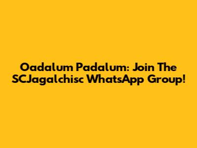 Oadalum Padalum: Join The SCJagalchisc WhatsApp Group!