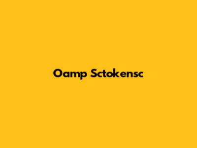Oamp Sctokensc