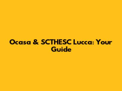 Ocasa & SCTHESC Lucca: Your Guide