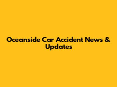 Oceanside Car Accident News & Updates