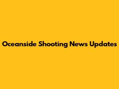 Oceanside Shooting News Updates