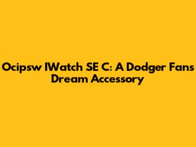 Ocipsw IWatch SE C: A Dodger Fan's Dream Accessory