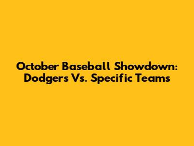 October Baseball Showdown: Dodgers Vs. Specific Teams