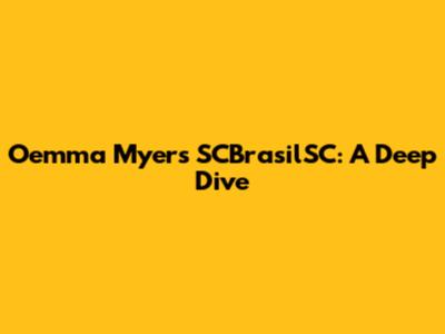 Oemma Myers SCBrasilSC: A Deep Dive