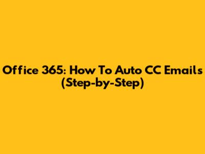 Office 365: How To Auto CC Emails (Step-by-Step)