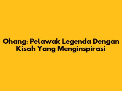 Ohang: Pelawak Legenda Dengan Kisah Yang Menginspirasi