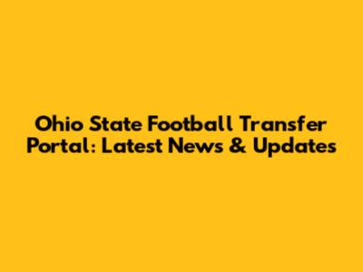 Ohio State Football Transfer Portal: Latest News & Updates