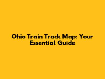 Ohio Train Track Map: Your Essential Guide