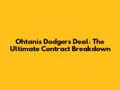 Ohtani's Dodgers Deal: The Ultimate Contract Breakdown