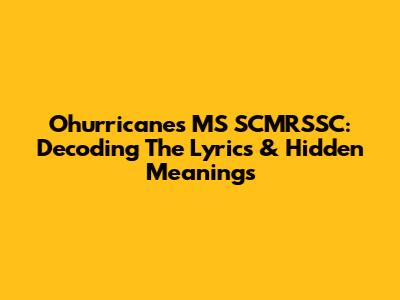 Ohurricane's 'MS SCMRSSC': Decoding The Lyrics & Hidden Meanings