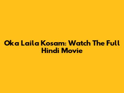 Oka Laila Kosam: Watch The Full Hindi Movie
